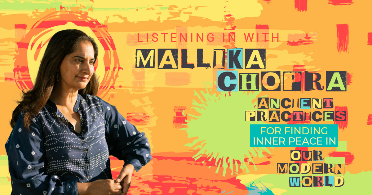 Ancient Practices for Finding Inner Peace in our Modern World, Mallika Chopra, Unity Magazine