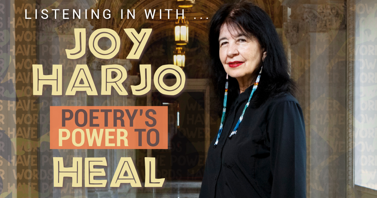 Joy Harjo: Poetry’s Power to Heal, Unity Magazine September/October 2022 – Q&A, Listening in With