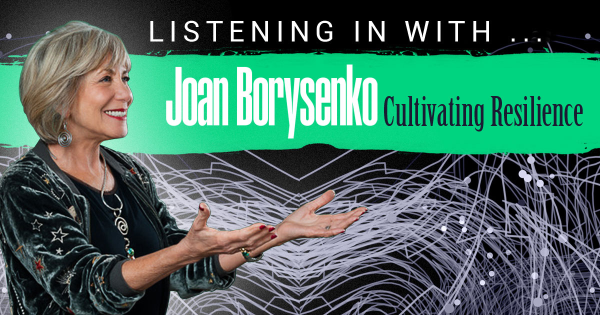 Listening in with … Joan Borysenko: Cultivating Resilience by Katy Koontz—A portrait of Joan Borysenko, a white woman with short silver hair wearing a black top and dangling silver earrings