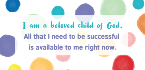 Colorful geometric shapes on a white background with the text “I am a beloved child of God. All that I need to be successful is available to me right now.”
